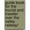 Guide Book for the Tourist and Traveler Over the Valley Railway! by John S. Reese