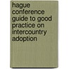 Hague Conference Guide To Good Practice On Intercountry Adoption door Authors Various
