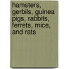 Hamsters, Gerbils, Guinea Pigs, Rabbits, Ferrets, Mice, and Rats by Laura S. Jeffrey
