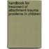 Handbook For Treatment Of Attachment-Trauma Problems In Children