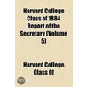 Harvard College Class Of 1884 Report Of The Secretary (Volume 5) door Harvard College Class of 1884