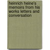 Heinrich Heine's Memoirs From His Works Letters And Conversation by Gustav Karpeles