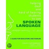 Helping Deaf and Hard of Hearing Students to Use Spoken Language by Susan R. Easterbrooks