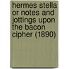Hermes Stella Or Notes And Jottings Upon The Bacon Cipher (1890) door William Francis C. Wigston