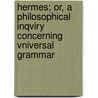Hermes; Or, A Philosophical Inqviry Concerning Vniversal Grammar by James Harris