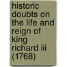 Historic Doubts On The Life And Reign Of King Richard Iii (1768) door Horace Walpole