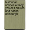 Historical Notices Of Lady Yester's Church And Parish, Edinburgh door James J. Hunter