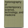 Historiography Of Contemporary Science, Technology, And Medicine door Thomas Soderqvist