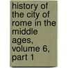 History Of The City Of Rome In The Middle Ages, Volume 6, Part 1 door Ferdinand Gregorovius