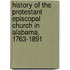 History Of The Protestant Episcopal Church In Alabama, 1763-1891