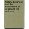 History, Prophecy And The Monuments Or Israel And The Nations V1 door Onbekend
