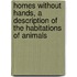 Homes Without Hands, A Description Of The Habitations Of Animals