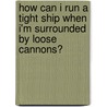 How Can I Run a Tight Ship When I'm Surrounded by Loose Cannons? door Kathi Macias
