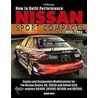 How to Build Performance Nissan Sport Compacts, 1991-2006 Hp1541 by Sarah Forst