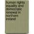 Human Rights Equality and Democratic Renewal in Northern Ireland