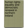 Human Rights Equality and Democratic Renewal in Northern Ireland door Colin Harvey