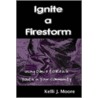 Ignite a Firestorm! Using Dance to Reach Youth in Your Community by Kelli J. Moore