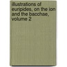 Illustrations Of Euripides, On The Ion And The Bacchae, Volume 2 door Richard Paul Jodrell