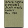 Imperial Origins Of The King's Church In Early America 1607-1783 by James Bell