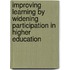Improving Learning by Widening Participation in Higher Education