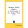 In Dover On The Charles: A Contribution To New England Folk-Lore by Unknown