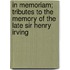 In Memoriam; Tributes To The Memory Of The Late Sir Henry Irving