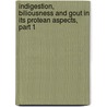 Indigestion, Biliousness And Gout In Its Protean Aspects, Part 1 door John Milner Fothergill