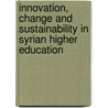 Innovation, Change and Sustainability in Syrian Higher Education door Onbekend