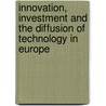 Innovation, Investment And The Diffusion Of Technology In Europe door Onbekend