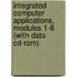 Integrated Computer Applications, Modules 1-8 (with Data Cd-rom)