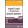 Integrated Strategies For Drug Discovery Using Mass Spectrometry by Mike S. Lee