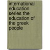 International Education Series The Education Of The Greek People by Thomas Davidson
