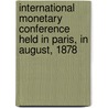 International Monetary Conference Held In Paris, In August, 1878 door Reuben Eaton Fenton