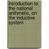 Introduction To The National Arithmetic, On The Inductive System door Onbekend