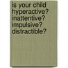 Is Your Child Hyperactive? Inattentive? Impulsive? Distractible? door Maryianne Garber
