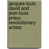 Jacques-Louis David and Jean-Louis Prieur, Revolutionary Artists door Warren Roberts