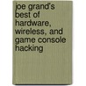 Joe Grand's Best Of Hardware, Wireless, And Game Console Hacking by Ryan Russell
