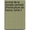 Journal De La Societe Centrale D'Horticulture De France, Tome Ii door Soc Centrale d'horticulture de France