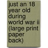 Just An 18 Year Old During World War Ii (Large Print Paper Back) door Earl Sutherland