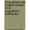 King Alfred's Old English Version Of St. Augustine's Soliloquies door Onbekend