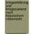 Kriegserklärung und Kriegszustand nach klassischem Völkerrecht