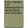 Kultur, Literatur und Wissenschaft in Deutschland und Frankreich door Onbekend