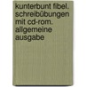 Kunterbunt Fibel. Schreibübungen Mit Cd-rom. Allgemeine Ausgabe door Onbekend