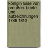 Königin Luise von Preußen. Briefe und Aufzeichnungen 1786 1810 door Onbekend