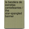 La bandera de estrellas centelleantes / The Star-Spangled Banner by Stephanie Macceca