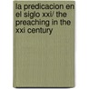 La Predicacion En El Siglo Xxi/ The Preaching In The Xxi Century door Zondervan Publishing