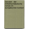Lancelot - Der mittelhochdeutsche Roman im europäischen Kontext by Unknown