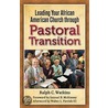 Leading Your African American Church Through Pastoral Transition by Ralph Watkins