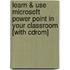 Learn & Use Microsoft Power Point In Your Classroom [with Cdrom]