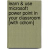 Learn & Use Microsoft Power Point In Your Classroom [with Cdrom] door Kathleen Kopp